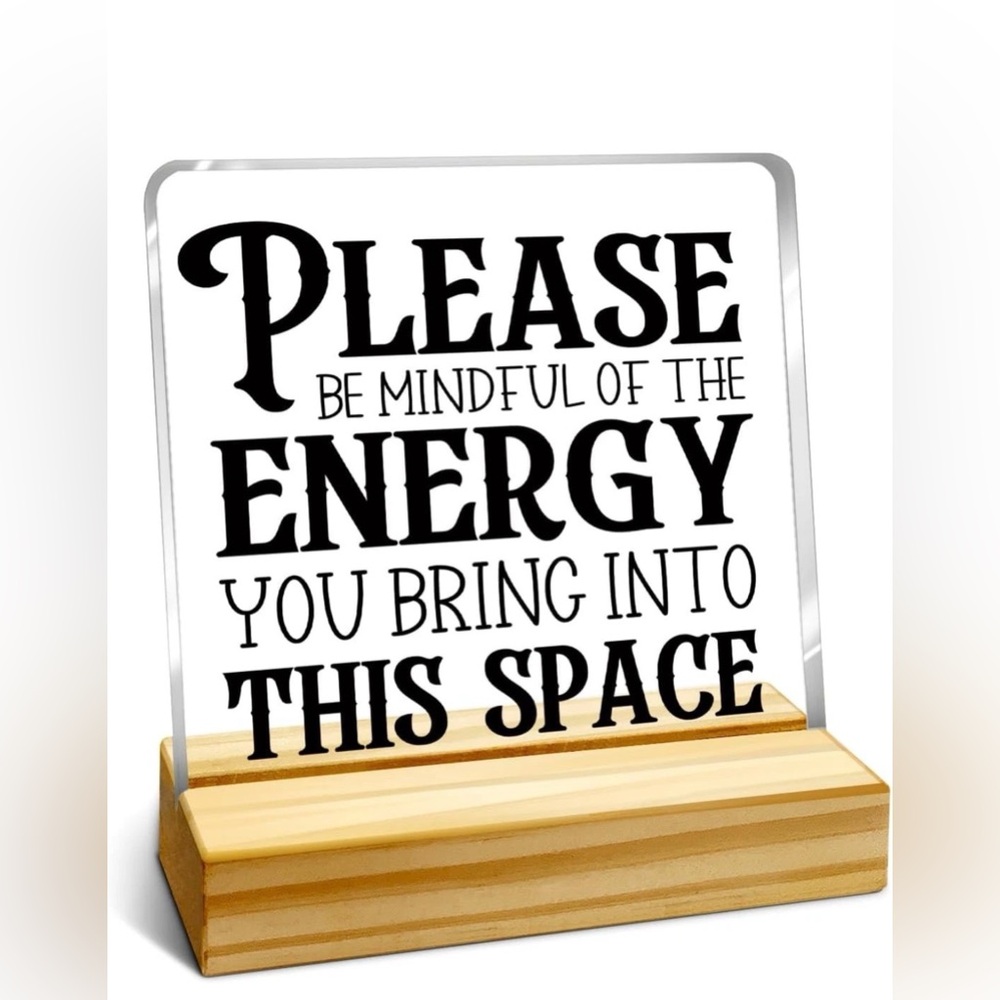 Please Be Mindful of The Energy You Bring Sign Acrylic Plaque